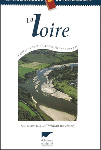 La Loire : Vallées et vals du grand fleuve sauvage