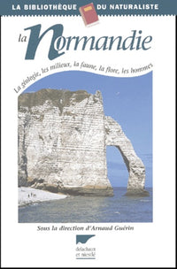 La Normandie: la géologie, les milieux, la faune, la flore, les hommes