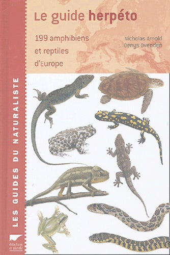 Le guide herpéto: 199 amphibiens et reptiles d'Europe