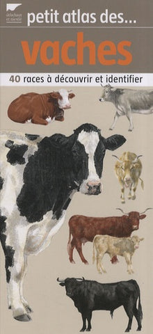 Petit atlas des vaches: 40 Races à découvrir et identifier