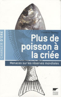 Plus de poisson à la criée: Menaces sur les réserves mondiales