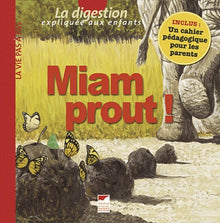 Miam prout !: La digestion expliquée aux enfants
