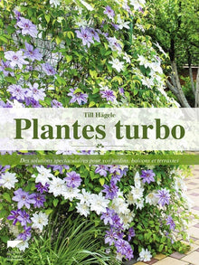 Plantes turbo: Des solutions spectaculaires pour vos jardins, balcons et terrasses