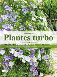 Plantes turbo: Des solutions spectaculaires pour vos jardins, balcons et terrasses
