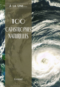 100 CATASTROPHES NATURELLES
