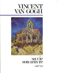 Vincent Van Gogh : Sa vie, son oeuvre