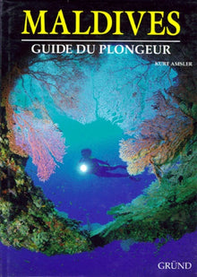 Maldives. Guide du plongeur