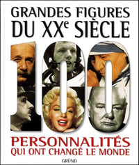 Grandes figures du XXe siècle : 100 personnalités qui ont changé de monde
