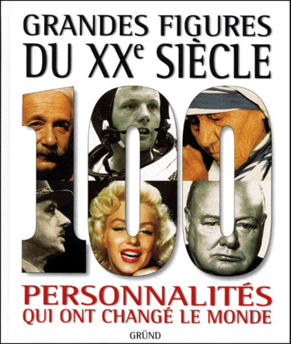Grandes figures du XXe siècle : 100 personnalités qui ont changé de monde
