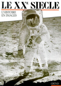 Le XXe siècle. L'Histoire en images