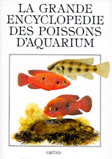 La Grande Encyclopedie Des Poissons D'Aquarium