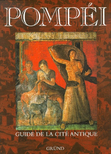 Pompéi. Guide de la cité antique