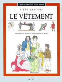 LE VETEMENT.: Ses formes, ses modes, ses usages à travers les siècles