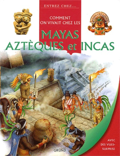 Comment on vivait chez les Incas, Aztèques et Mayas