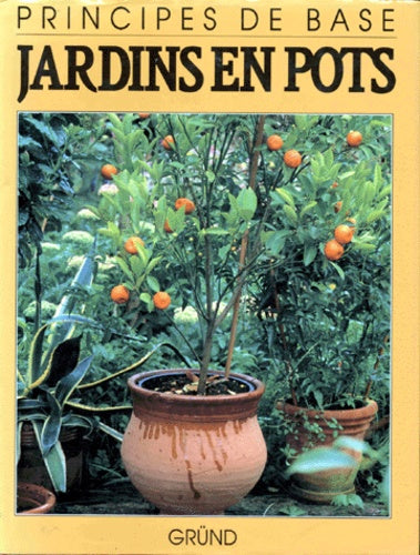 Jardins Mobiles. La Culture En Bacs, Pots Et Jardinieres