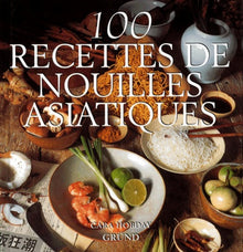 100 recettes nouilles asiatiques