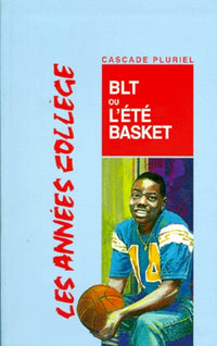 Les Années collèges. BLT, ou, l'Eté basket