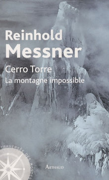 Cerro Torre: La montagne impossible