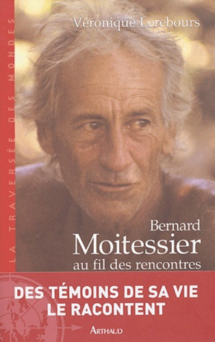 Bernard Moitessier au fil des rencontres