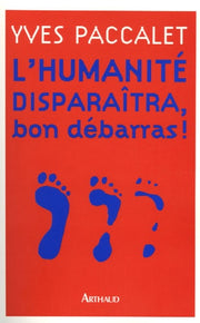 L'humanite disparaitra, bon debarras !