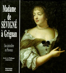 Madame de Sévigné à Grignan, une épistolière en Provence