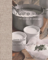 Retrouver le goût de la nature : 140 recettes de campagne