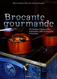 Brocante gourmande: 60 recettes d'aujourd'hui présentées dans la vaisselle d'autrefois