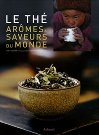 Le Thé: Arômes & saveurs du monde
