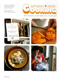 Saturday Night Cooking: 80 Recettes pour faims de week-end