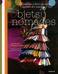 Objets nomades: 26 créations à faire soi-même inspirées des routes de l'Est