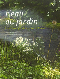 L'eau au jardin: Les bons gestes pour la Terre