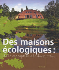 Des maisons écologiques: De la conception à la décoration