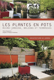 Les plantes en pots: Micro-jardins, balcons et terrasses
