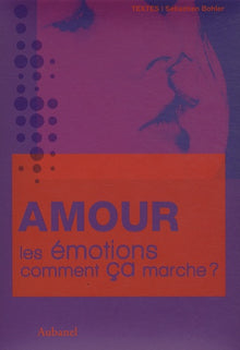 Amour, les émotions, comment ça marche ?