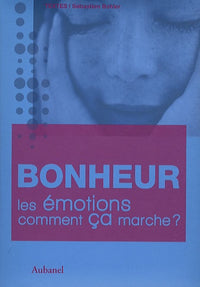 Bonheur, les émotions comment ça marche ?