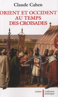 Orient et Occident au temps des Croisades
