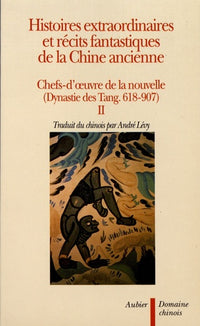 Histoires extraordinaires et récits fantastiques de la Chine ancienne