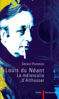 Louis du néant: La mélancolie d'Althusser