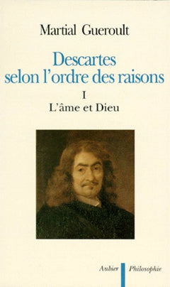 Descartes selon l'ordre des raisons - L'âme et Dieu