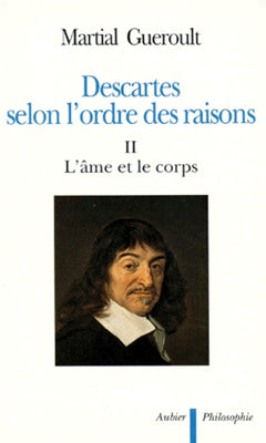 Descartes selon l'ordre des raisons : L'âme et le corps