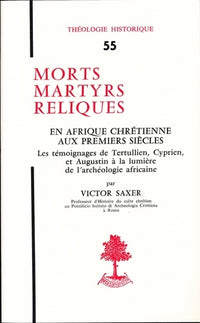 Morts, martyrs, reliques en Afrique chrétienne aux premiers siècles