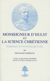 Monseigneur d'Hulst et la science chrétienne - Portrait d'un intellectuel