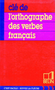 Clé de l'orthographe des verbes français. Pour tous