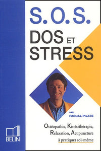 SOS dos et stress. Osthéopathie, kinésithérapie, relaxation, acupuncture à pratiquer soi-même