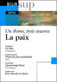 La Paix : La paix d'Aristophane - Projet de paix perpétuelle de Kant - Quatrevingt-treize de Victor Hugo - Pour aborder le thème de Véronique Gély