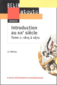 Introduction au XIXe siècle: Tome 1, 1815-1870