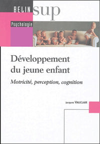Développement du jeune enfant: Motricité, perception, cognition