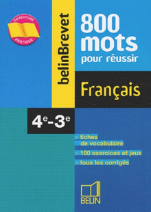 Français 4ème-3ème.: 800 mots pour réussir
