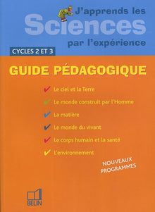 J'apprends les Sciences par l'expérience Cycles 2 et 3: Guide pédagogique