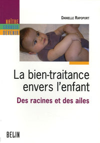 La bien-traitance envers les enfants: Des racines et des ailes